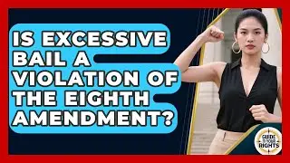 Is Excessive Bail A Violation Of The Eighth Amendment? - Guide To Your Rights