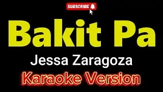 Bakit Pa - Jessa Zaragoza (KARAOKE)