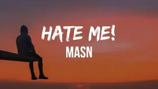 MASN - Hate Me! (Lyrics) | Walk with the flowers Talk with me for hours