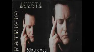 Solo una vida   Patricio Acosta (Álbum completo)