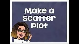 MAKE A SCATTER PLOT