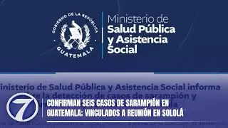 Confirman seis casos de sarampi&oacute;n en Guatemala; vinculados a reuni&oacute;n en Solol&aacute;