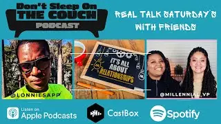 Real Relationship Talk Saturday's | Don&rsquo;t Sleep on the Couch Podcast