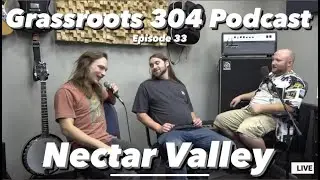 NECTAR VALLEY | Jamgrass from Louisville, KY | Grassroots 304 Podcast #33