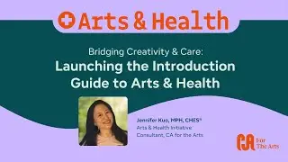 Bridging Creativity & Care: Launching the Introduction Guide to Arts & Health