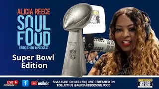 Alicia Reece Soul Food Radio Show Podcast | Super Bowl Edition