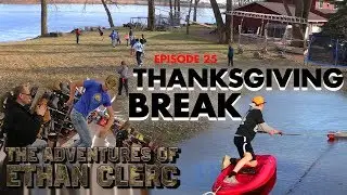 Thanksgiving Break Craziness (Adventures of Ethan Clerc Ep. 25)