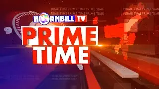 PRIME TIME || 26TH DEC || HORNBILL TV LIVE