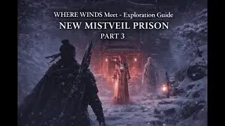 Where Winds Meet &ndash; New Mistveil Prison Walkthrough | Chests16/18 | Exploration Guide (Part 3).