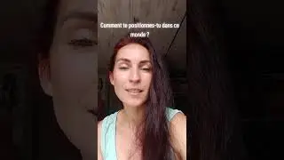 Comment te positionnes-tu dans ce monde ?