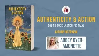 Abbey Dyer-Amonette | Author Interview | Authenticity & Action Online Festival