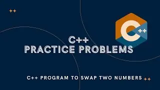 C++ Program to Swap Two Numbers | Program practice questions | problems | solution