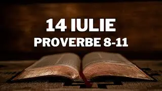 Proverbe 8-11 Audio și text | Cuvântul pentru 14 iulie | Plan de citire a Bibliei în 365 zile