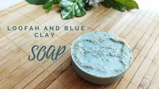 Blue Clay and Loofah Soap Recipe | DIY  Melt and Pour Soap