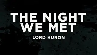 Lord Huron - The Night We Met (Lyrics)