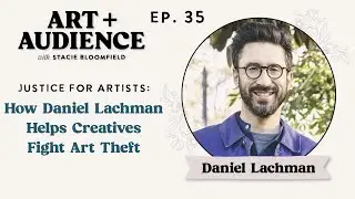 Ep. 35: Justice for Artists: How Daniel Lachman Helps Creatives Fight Art Theft