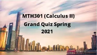 MTH301 (Calculus II) Grand Quiz Solution Spring 2021 -  Set 1