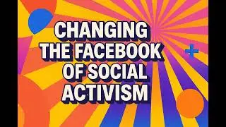 CHANGING THE FACEBOOK OF SOCIAL ACTIVISM
