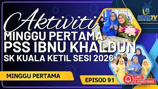 EPISOD 91 - AKTIVITI MINGGU PERTAMA PSS IBNU KHALDUN SKKK 2026