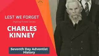 Adventist History - Lest We Forget  Charles M Kinney