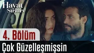 Hayat Sırları 4.B&ouml;l&uuml;m - &Ccedil;ok G&uuml;zelleşmişsin