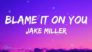 Jake Miller - Blame It On You (Lyrics)