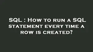 SQL : How to run a SQL statement every time a row is created?