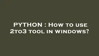 PYTHON : How to use 2to3 tool in windows?