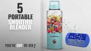 Top 10 Portable Smoothie Blenders [2018]: Blender for Shakes and Smoothies, Portable Blender