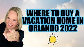 Where to Buy a Vacation Home in Orlando Florida 2022