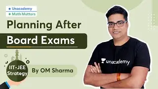 Planning After Board Exams | IIT-JEE Strategy | Math Matters | OM Sharma