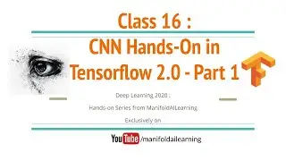 Class 16 : CNN Hands on in Tensorflow 2.0 - Part 1 -  #DeepLearning