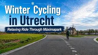 Winter Cycling in Utrecht | Relaxing Ride Through Máximapark