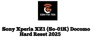 GSM Fix Tek: Sony Xperia XZ1 (So-01K) Docomo Hard Reset 2025