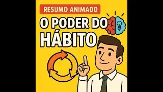 O Poder do H&aacute;bito - Charles Duhhig - Resumo Animado - Terceiro C&eacute;rebro
