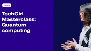 TechGirl Masterclass&mdash;Quantum computing: What is it and why does it matter?