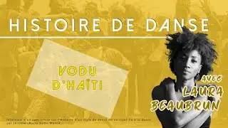 HISTOIRE DE DANSE : Le VODU D'HAÏTI avec Laura Beaubrun
