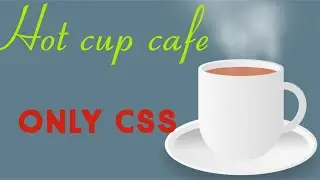 Hot Cup Cafe With Html/CSS - Code Tutorials