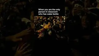 When you are the only one in classroom who has water bottle