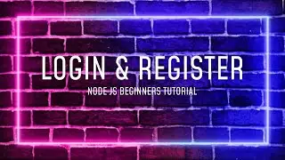 NODE JS  - BEGINNERS TUTORIAL - LOGIN AND REGISTER