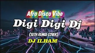 Digi Digi Dj -DJ ILHAM/full bass/ seth remix cover edition/ afro disco vibe/ lyrics
