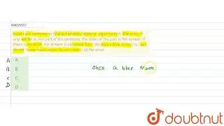 Read each sentence to find out whether there is any error in it. The error, if any, will be in o...