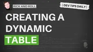 DevTips Daily - Rick and Roll Project - Creating a dynamic table