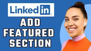 How To Add Featured Section To LinkedIn