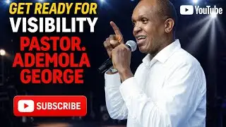GET READY FOR VISIBILITY | Powerful Prophetic Message &mdash; Pastor Ademola George
