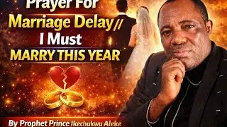 Marriage Delay Is Over! Powerful Deliverance Prayer | Prophet Prince Aleke