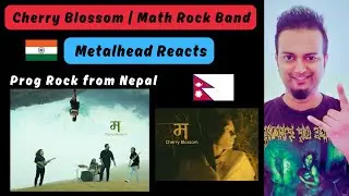 म (Ma) - Cherry Blossom REACTION | Nepali Prog Math Rock Band | Indian Metalhead Reacts