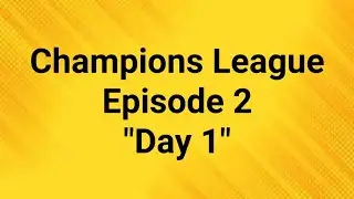 Champions League Episode 2 Day 1