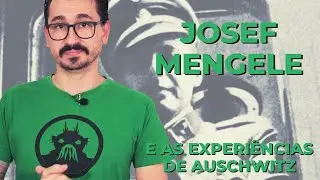 JOSEF MENGELE E AS EXPERIÊNCIAS DE AUSCHWITZ || VOGALIZANDO A HISTÓRIA