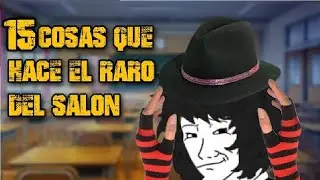 15 COSAS QUE HACE EL RARO DEL SALÓN (Resubido de Mr Loquendo)